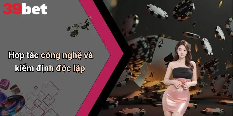 Hợp tác công nghệ và kiểm định độc lập