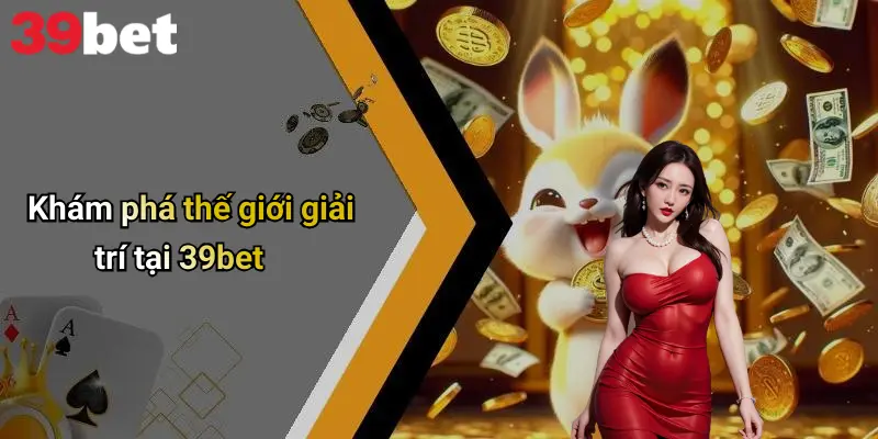 39BET 2 Khám phá thế giới giải trí tại 39bet